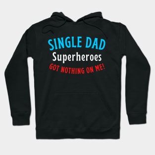 Single dad. Superheroes got nothing on me! Hoodie